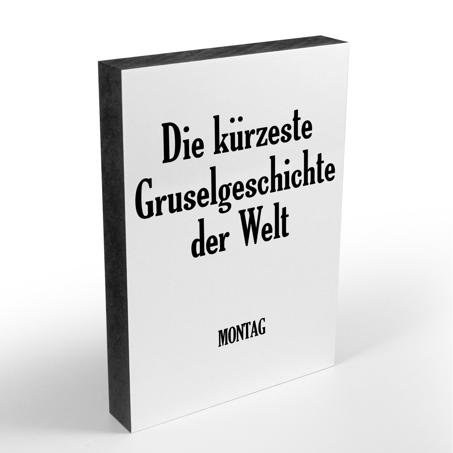 Holzblock - Typo - Spruch - Die kürzeste Gruselgeschichte der Welt - Größe A6