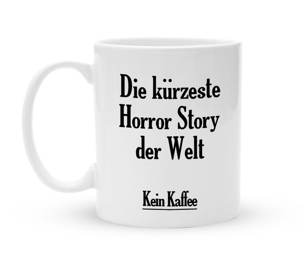 Tasse mit Spruch - Die kürzeste Horror Story der Welt - Kaffeebecher zum Schmunzeln - 325 ml - Handmade