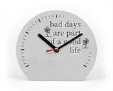 Tischuhr - bad days are part of a good life - Uhr mit Spruch - Motivation - Gegen schlechte Laune - Aufmunterung - Coole Deko für Zuhause