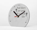 Tischuhr - bad days are part of a good life - Uhr mit Spruch - Motivation - Gegen schlechte Laune - Aufmunterung - Coole Deko für Zuhause