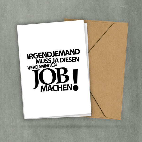 Postkarte Spruch - Irgendjemand muss den verdammten Job ja machen - Schwere Arbeit - Büro - Haushalt - Familie - 2 Karten und 1 Umschlag