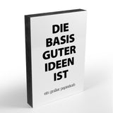 Holzblock - Typo - Spruch - Die Basis guter Ideen ist... - Größe A6