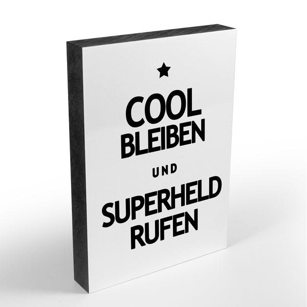 Holzblock - Typo - Spruch - Cool Bleiben und Superheld Rufen - Größe A6