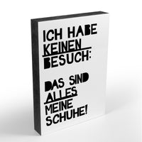 Holzblock - Typo - Spruch - Ich habe keinen Besuch - Das sind alles meine Schuhe - Größe A6