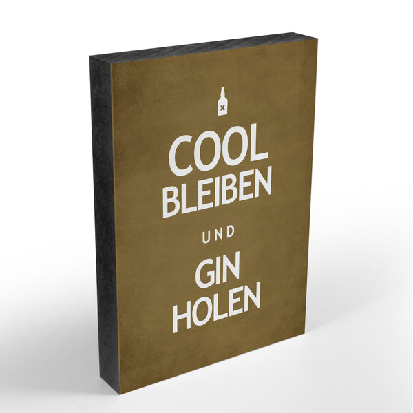 Holzblock - Cool Bleiben und Gin Holen - Größe A6