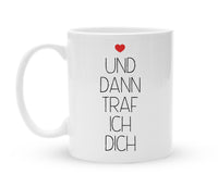 Tasse für Verliebte - Und dann traf ich Dich - Kaffeebecher zum Schmunzeln - 325 ml - Handmade
