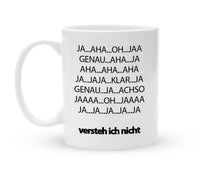 Tasse mit Spruch – Aha Ja Ja Oh Ja – Versteh ich nicht - Kaffeebecher zum Schmunzeln - 325 ml - Handmade