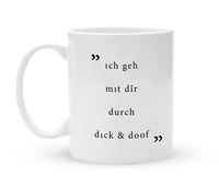 Tasse mit Spruch - Ich geh mit dir durch dick und doof - Kaffeebecher zum Schmunzeln - 325 ml - Handmade