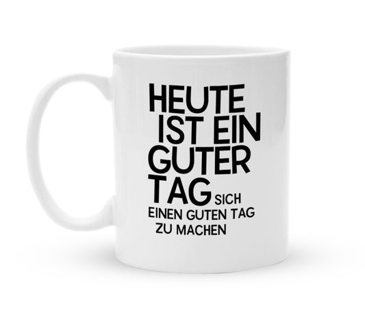 Tasse mit Spruch - Heute ist ein guter Tag - Kaffeebecher zum Schmunzeln - 325 ml - Handmade