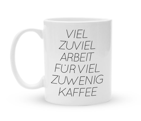 Tasse mit Spruch - Viel zu viel Arbeit für viel zuwenig Kaffee - Kaffeebecher zum Schmunzeln - 325 ml - Handmade