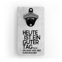 Flaschenöffner für die Wand - Heute ist ein guter Tag - mit Magnet- mit Magnet - Coole und lustige Deko für die Küche