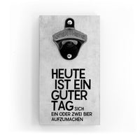 Flaschenöffner für die Wand - Heute ist ein guter Tag - mit Magnet- mit Magnet - Coole und lustige Deko für die Küche