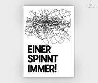 Print - Typo - Spruch - Einer spinnt immer