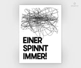 Print - Typo - Spruch - Einer spinnt immer