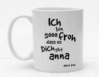 Personalisierbare Tasse mit Namen - Ich bin so froh dass es dich gibt - 325ml - Handmade