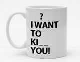 Personalisierbare Tasse mit Namen - I want to Ki__ you - 325ml - Handmade