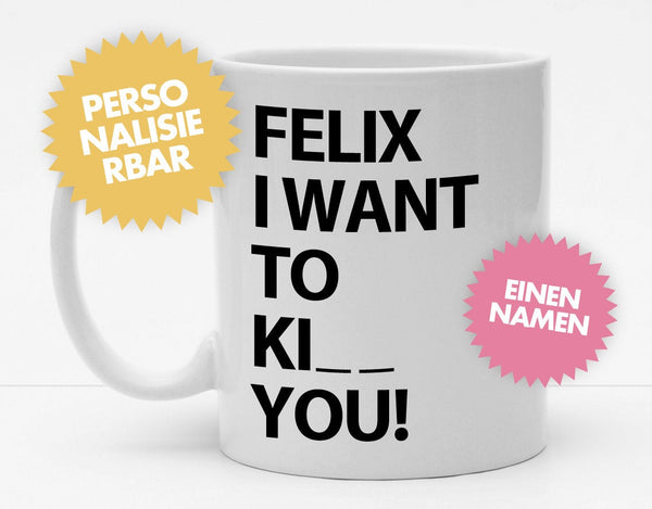 Personalisierbare Tasse mit Namen - I want to Ki__ you - 325ml - Handmade