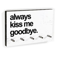 Schlüsselbrett - Typo - Always Kiss Me Goodbye